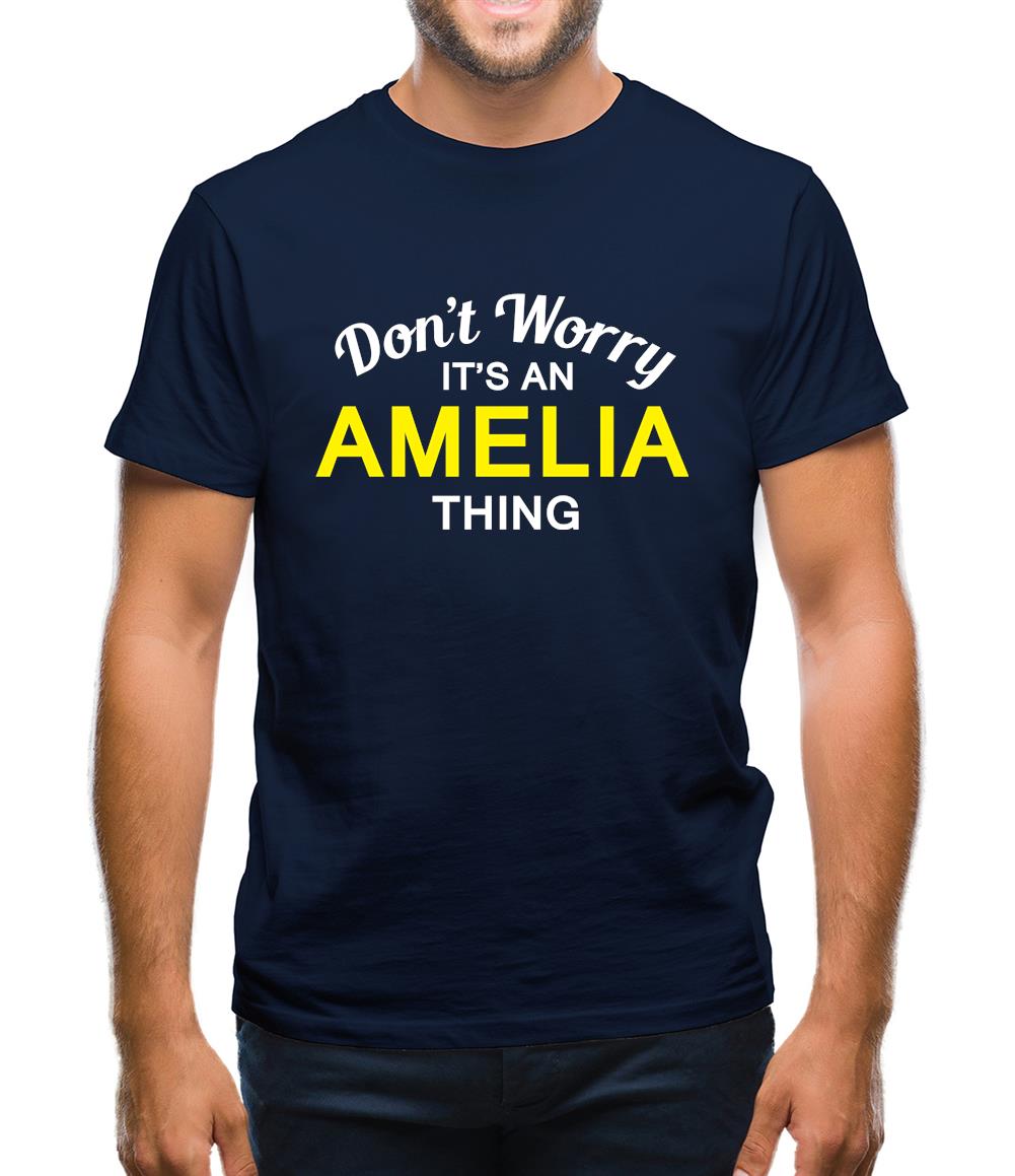 Don't Worry It's an AMELIA Thing! Mens T-Shirt Don't Worry It's an AMELIA Thing! Mens T-Shirt