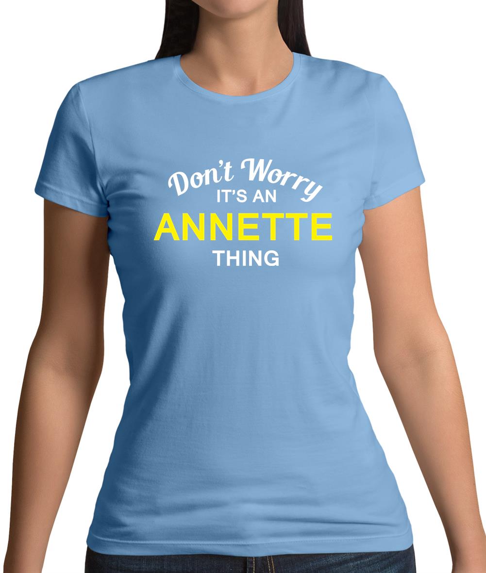 Don't Worry It's an ANNETTE Thing! Womens T-Shirt Don't Worry It's an ANNETTE Thing! Womens T-Shirt