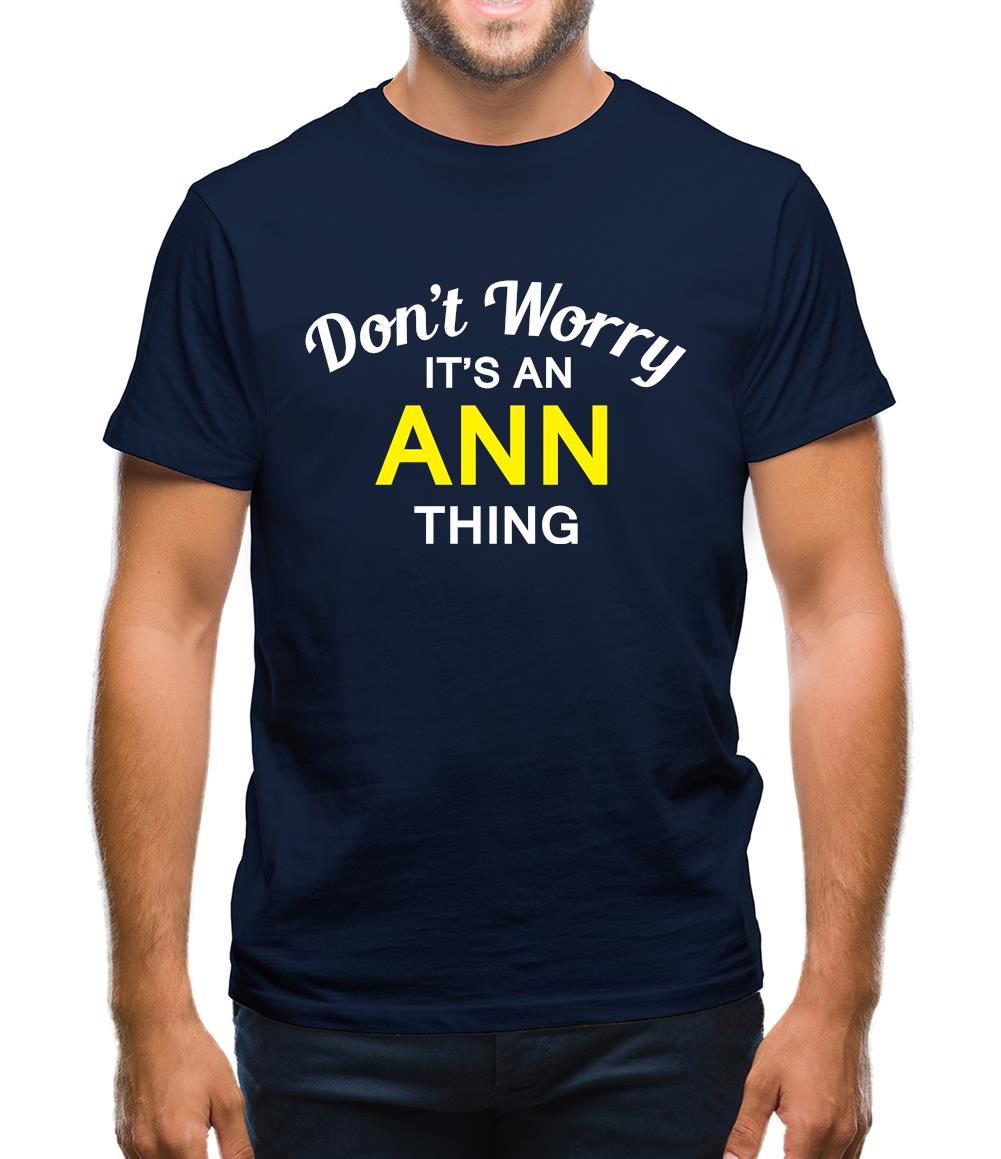 Don't Worry It's an ANN Thing! Mens T-Shirt Don't Worry It's an ANN Thing! Mens T-Shirt