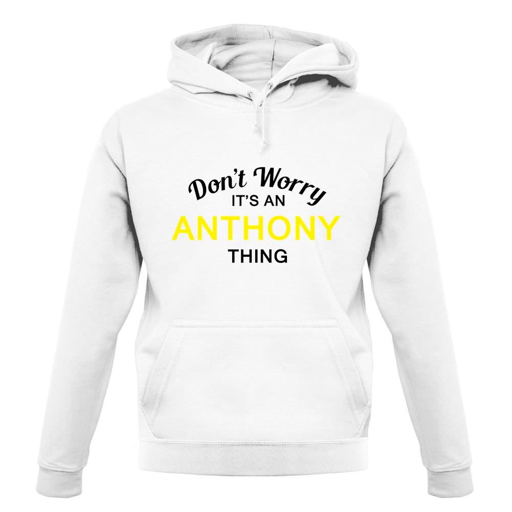 Don't Worry It's an ANTHONY Thing! unisex hoodie Don't Worry It's an ANTHONY Thing! unisex hoodie