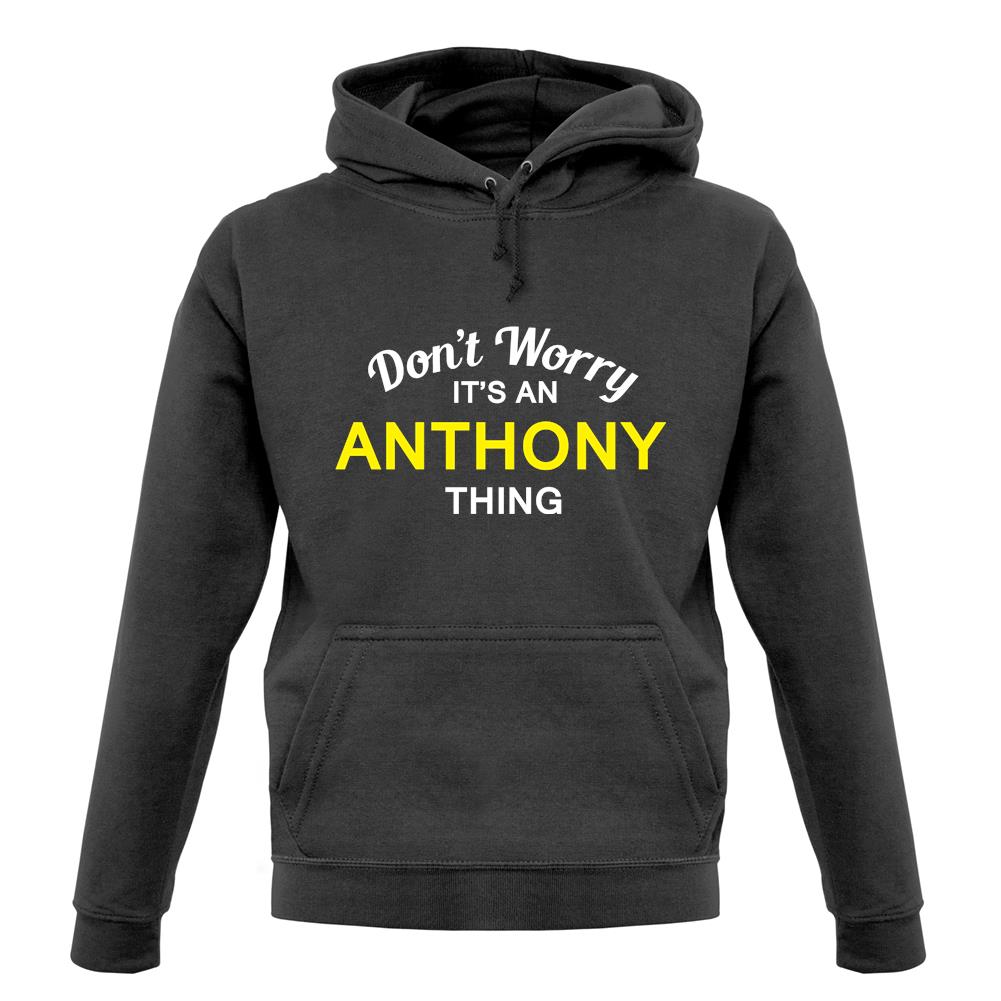 Don't Worry It's an ANTHONY Thing! unisex hoodie Don't Worry It's an ANTHONY Thing! unisex hoodie