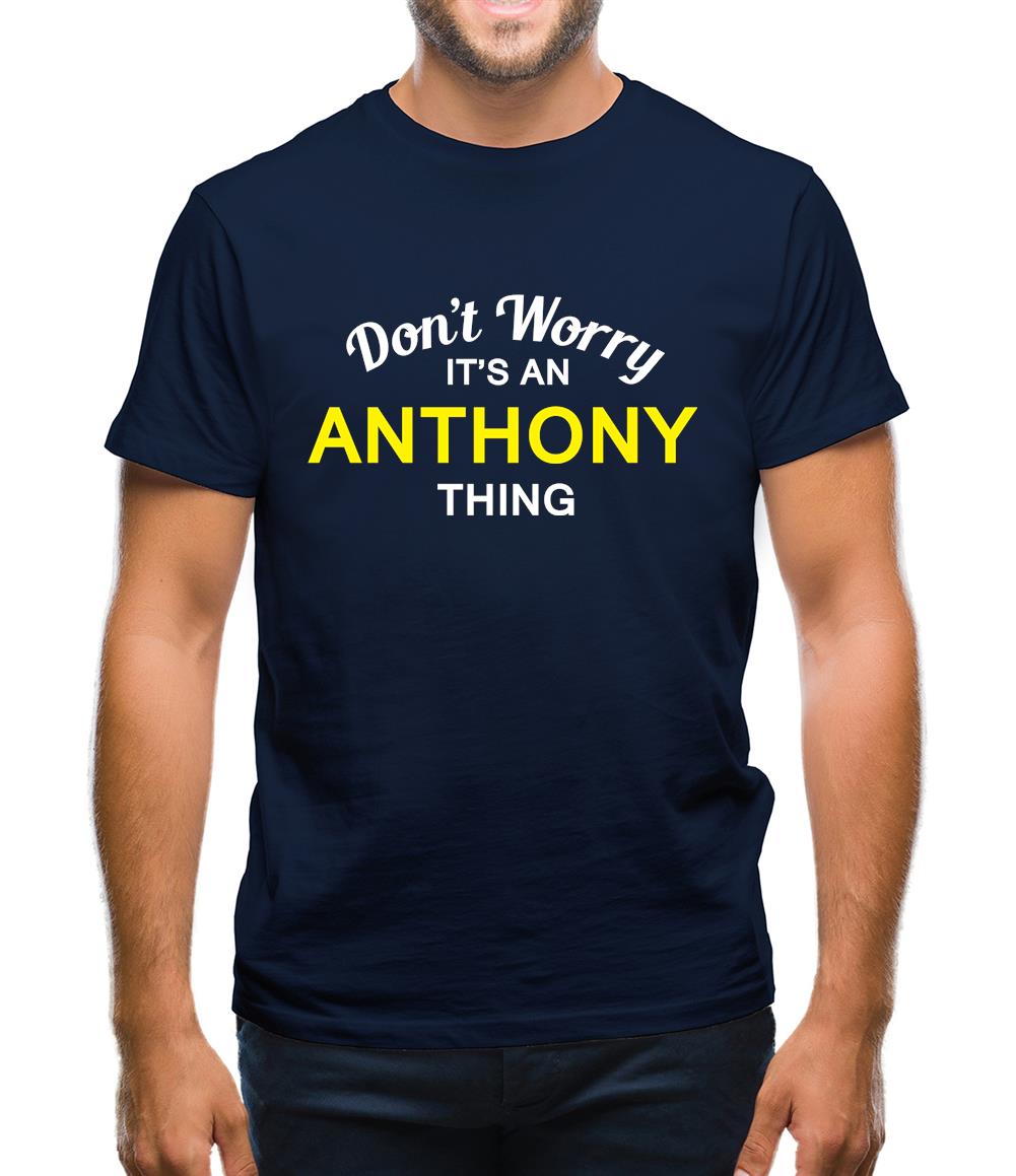 Don't Worry It's an ANTHONY Thing! Mens T-Shirt Don't Worry It's an ANTHONY Thing! Mens T-Shirt