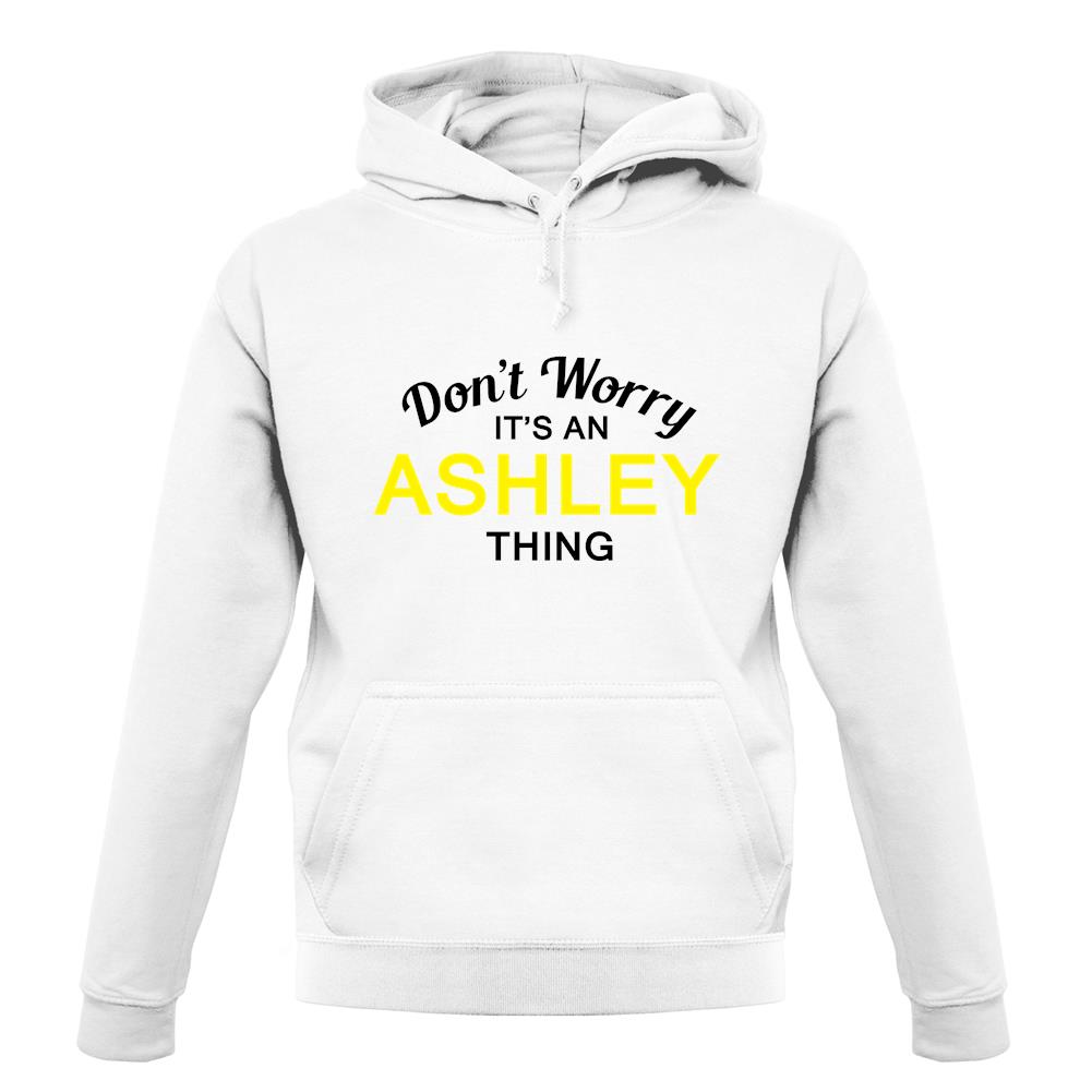 Don't Worry It's an ASHLEY Thing! unisex hoodie Don't Worry It's an ASHLEY Thing! unisex hoodie
