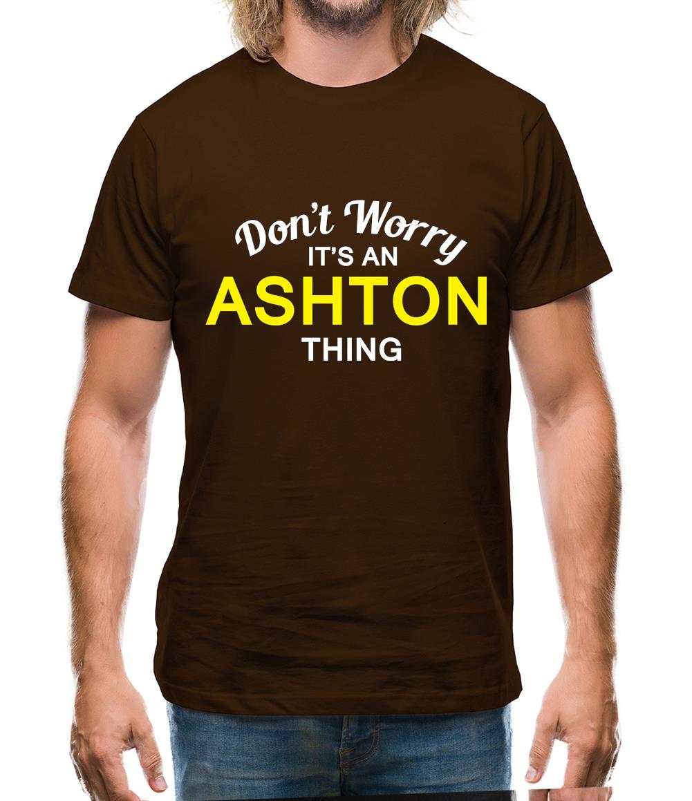 Don't Worry It's an ASHTON Thing! Mens T-Shirt Don't Worry It's an ASHTON Thing! Mens T-Shirt