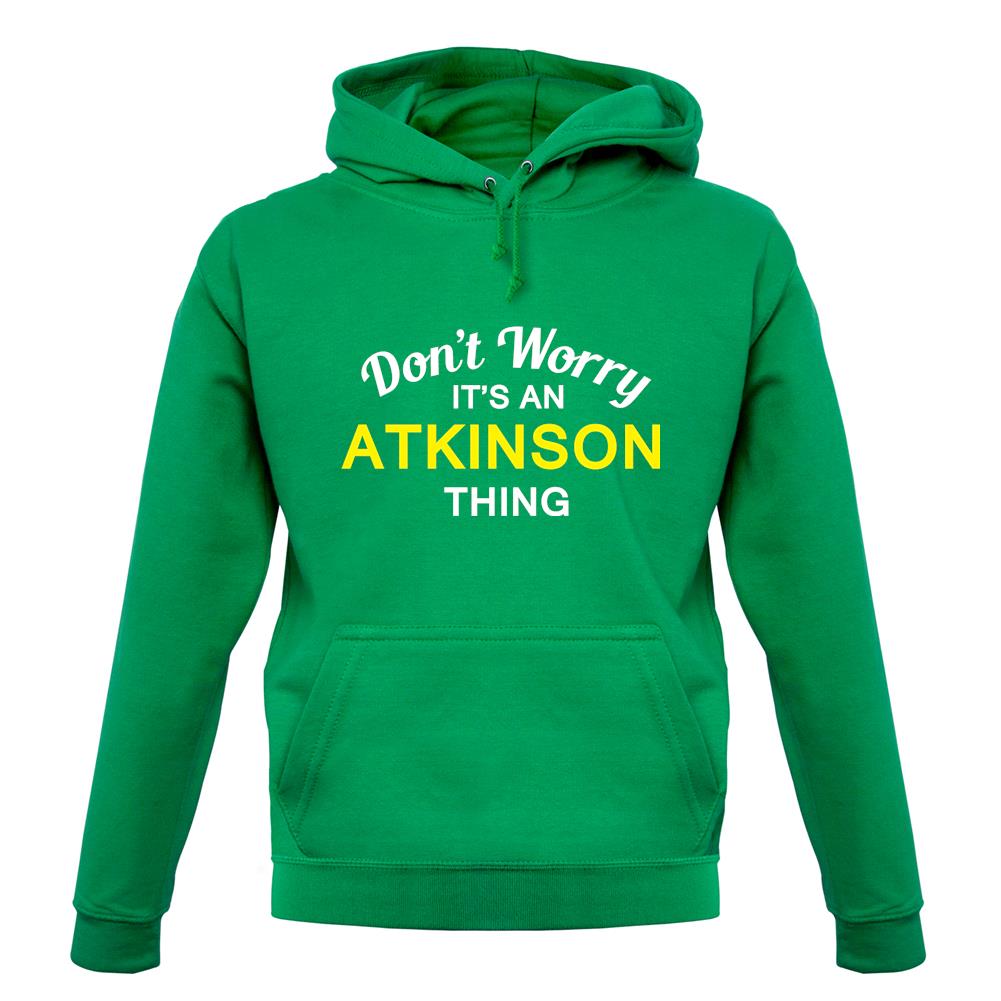 Don't Worry It's an ATKINSON Thing! unisex hoodie Don't Worry It's an ATKINSON Thing! unisex hoodie