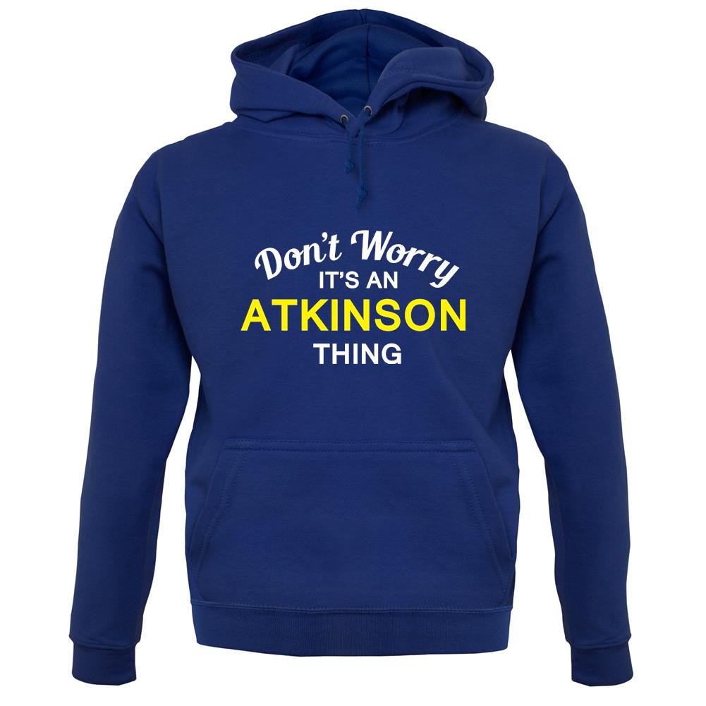 Don't Worry It's an ATKINSON Thing! unisex hoodie Don't Worry It's an ATKINSON Thing! unisex hoodie