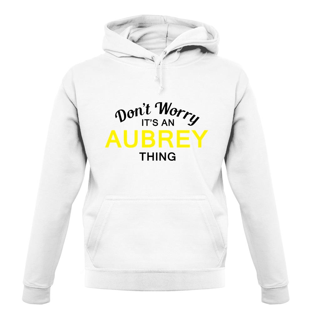 Don't Worry It's an AUBREY Thing! unisex hoodie Don't Worry It's an AUBREY Thing! unisex hoodie