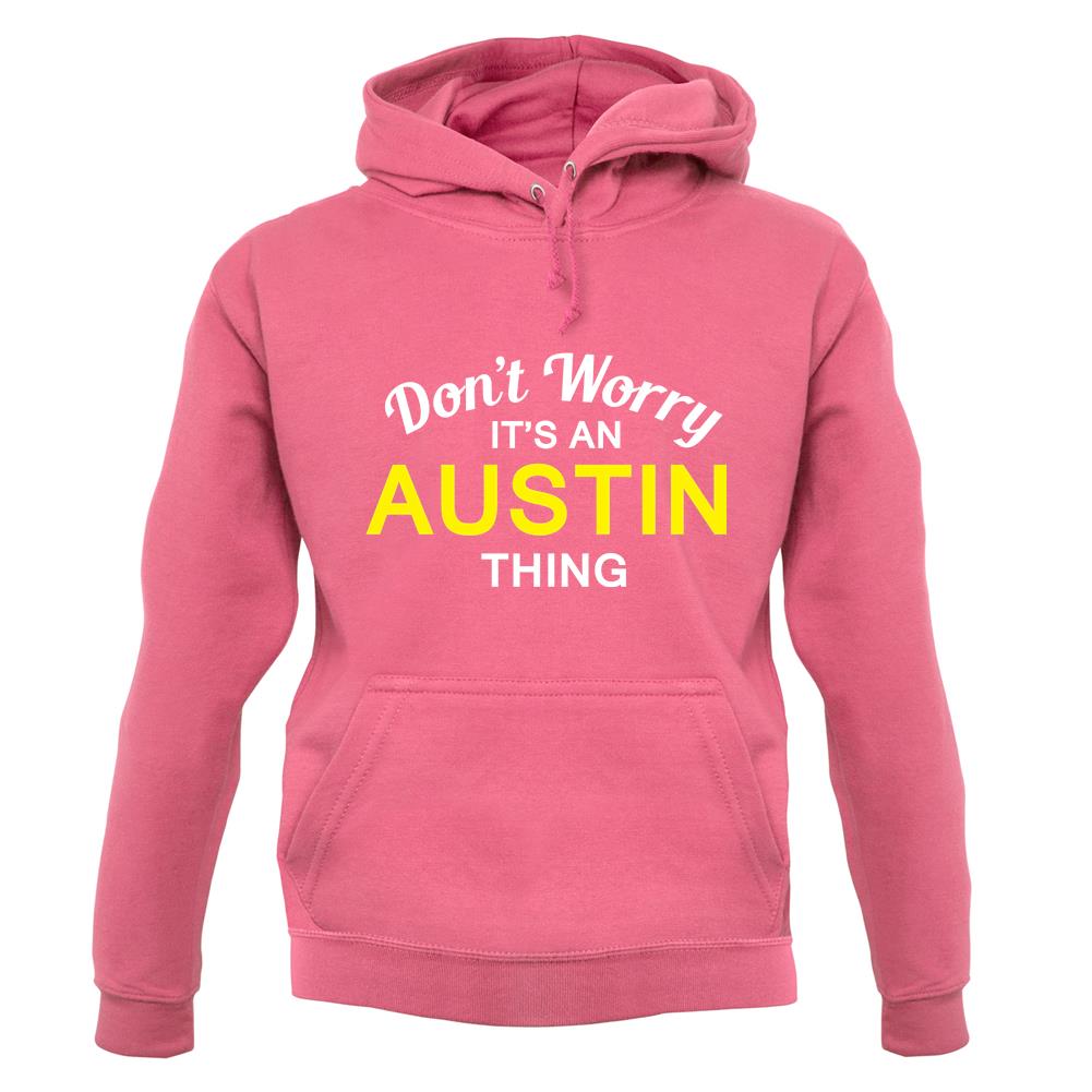 Don't Worry It's an AUSTIN Thing! unisex hoodie Don't Worry It's an AUSTIN Thing! unisex hoodie