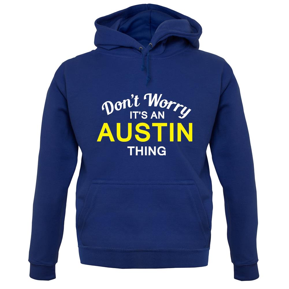 Don't Worry It's an AUSTIN Thing! unisex hoodie Don't Worry It's an AUSTIN Thing! unisex hoodie