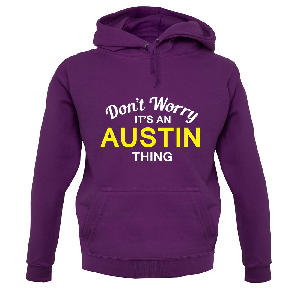 Don't Worry It's an AUSTIN Thing! unisex hoodie Don't Worry It's an AUSTIN Thing! unisex hoodie
