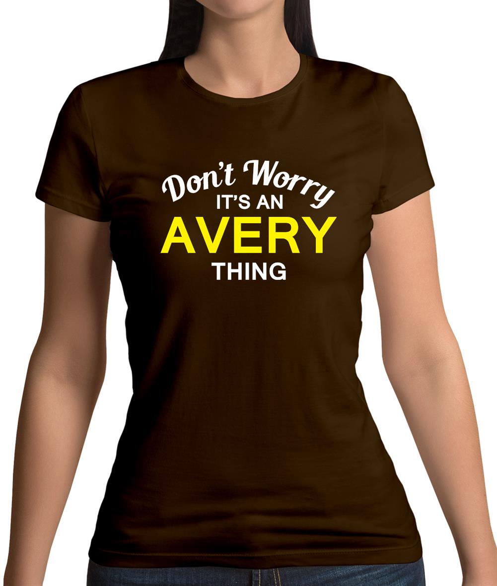 Don't Worry It's an AVERY Thing! Womens T-Shirt Don't Worry It's an AVERY Thing! Womens T-Shirt