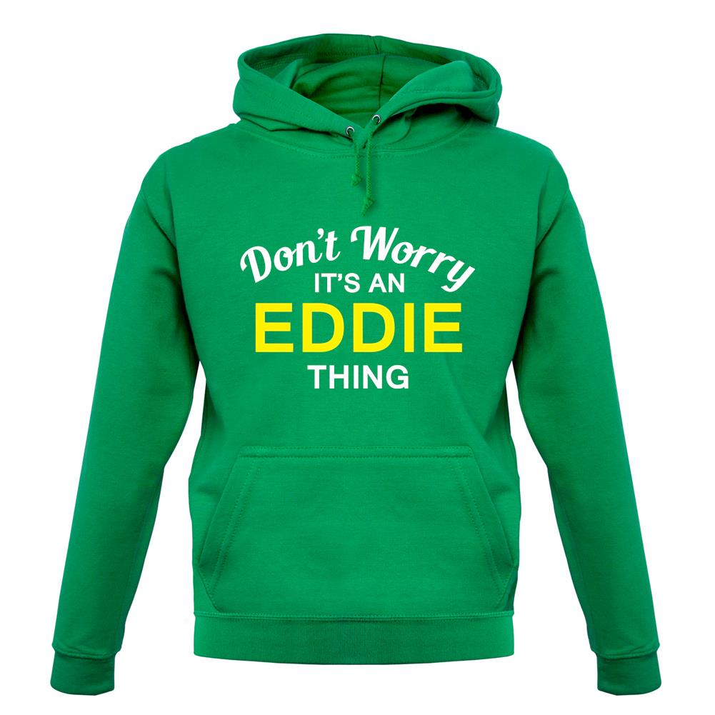 Don't Worry It's an EDDIE Thing! unisex hoodie Don't Worry It's an EDDIE Thing! unisex hoodie