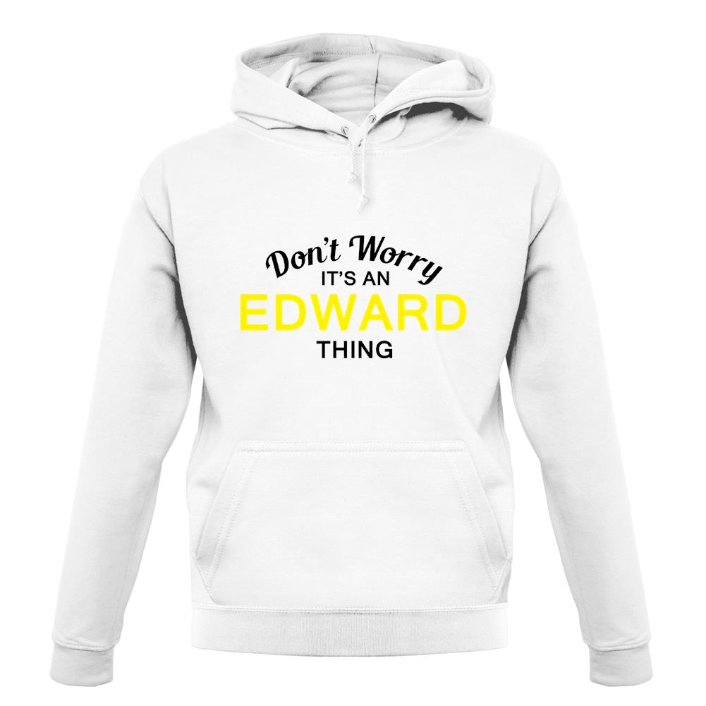 Don't Worry It's an EDWARD Thing! unisex hoodie Don't Worry It's an EDWARD Thing! unisex hoodie