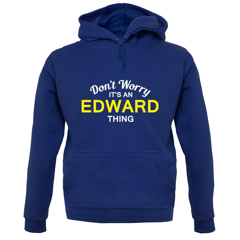 Don't Worry It's an EDWARD Thing! unisex hoodie Don't Worry It's an EDWARD Thing! unisex hoodie