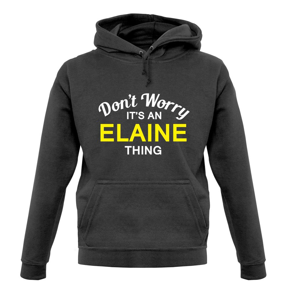 Don't Worry It's an ELAINE Thing! unisex hoodie Don't Worry It's an ELAINE Thing! unisex hoodie