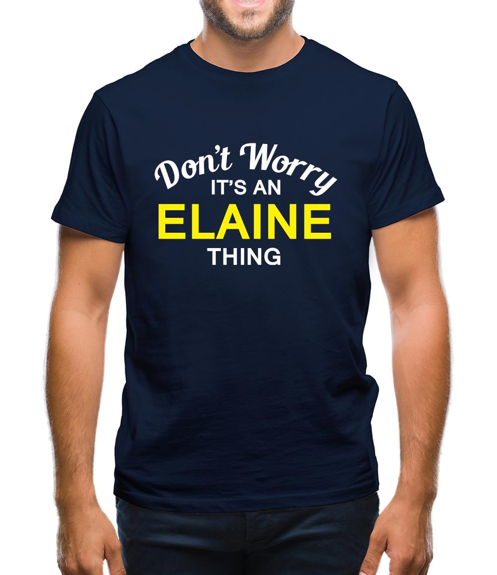 Don't Worry It's an ELAINE Thing! Mens T-Shirt Don't Worry It's an ELAINE Thing! Mens T-Shirt