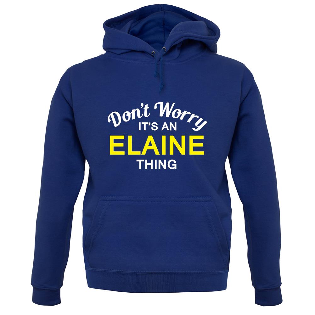 Don't Worry It's an ELAINE Thing! unisex hoodie Don't Worry It's an ELAINE Thing! unisex hoodie