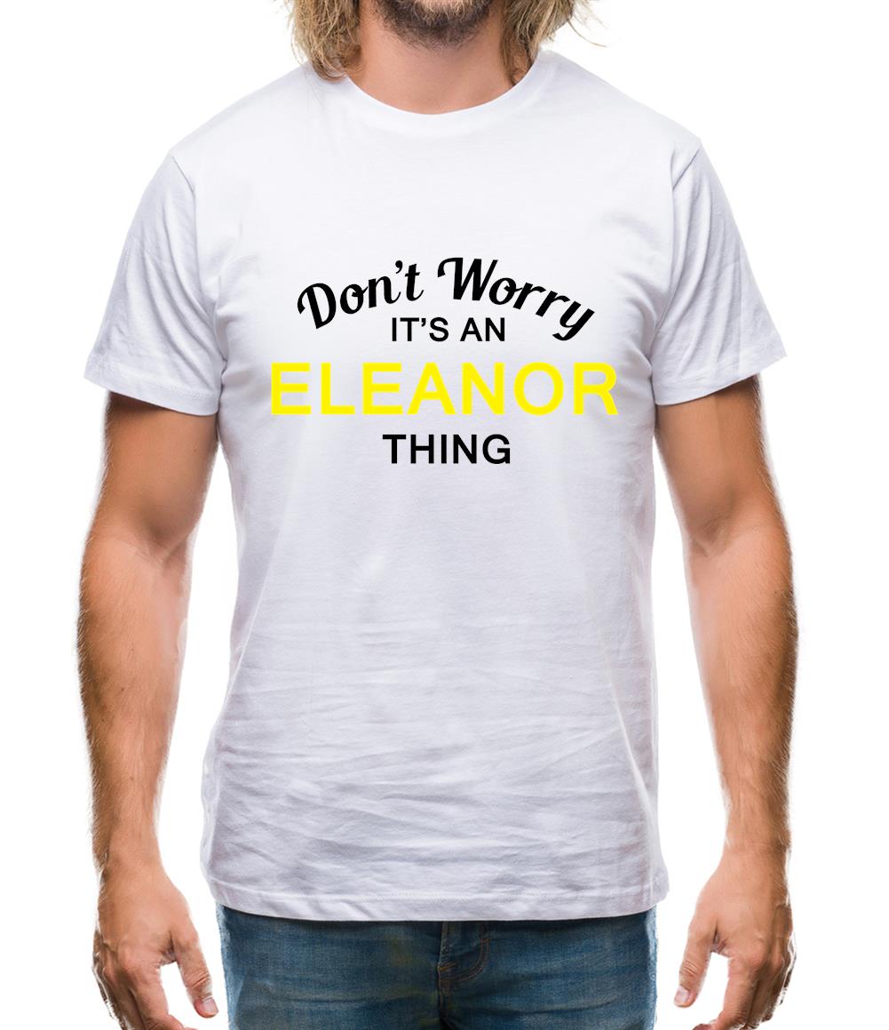 Don't Worry It's an ELEANOR Thing! Mens T-Shirt Don't Worry It's an ELEANOR Thing! Mens T-Shirt