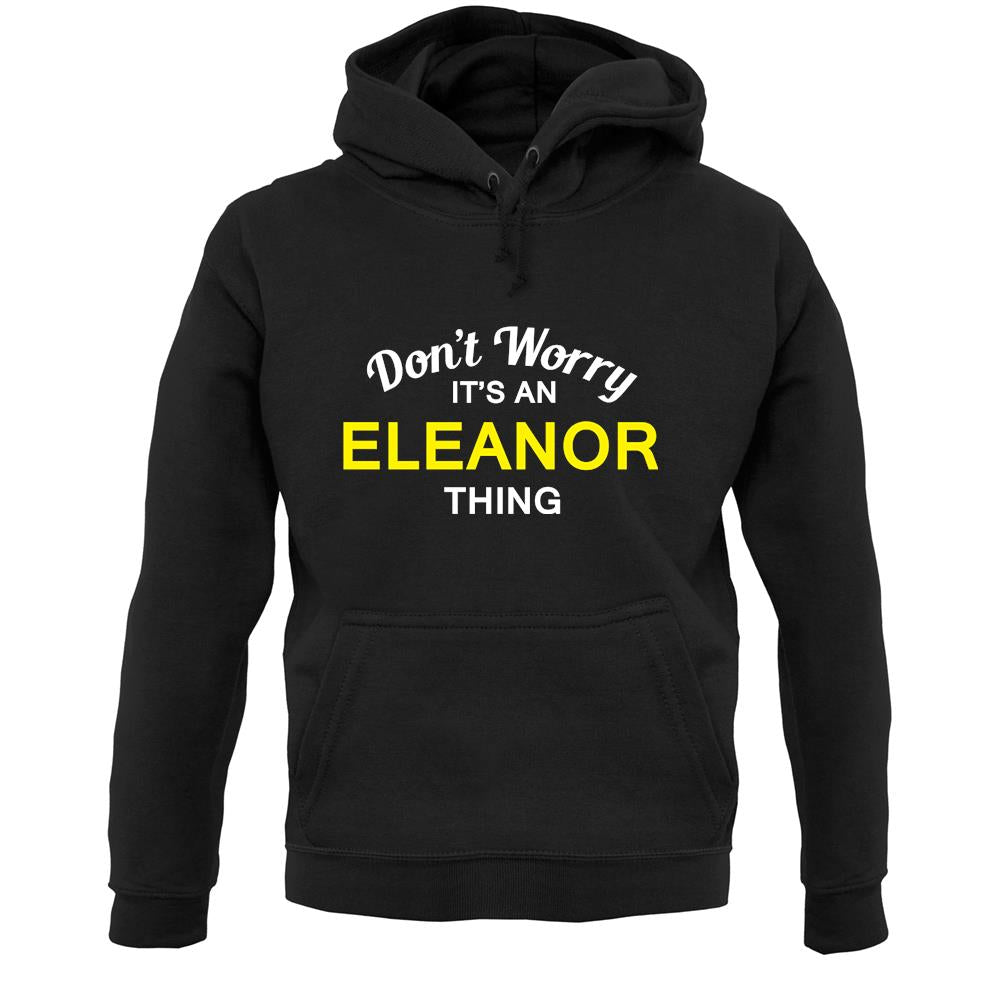 Don't Worry It's an ELEANOR Thing! Unisex Hoodie