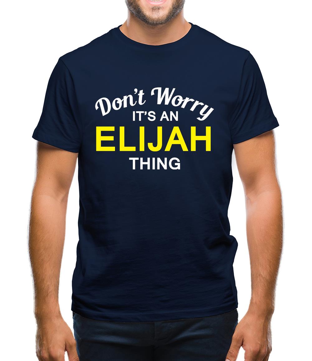Don't Worry It's an ELIJAH Thing! Mens T-Shirt Don't Worry It's an ELIJAH Thing! Mens T-Shirt