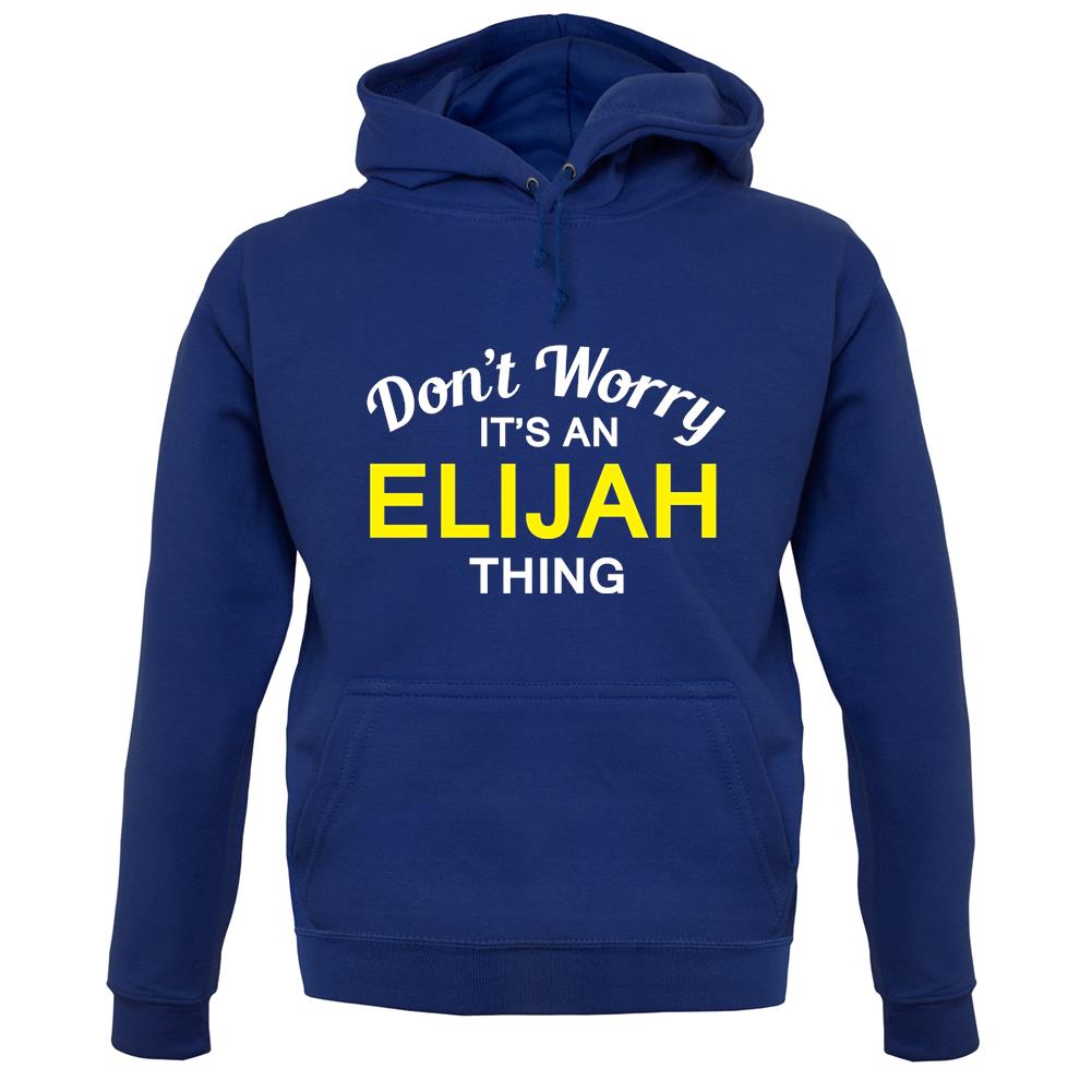 Don't Worry It's an ELIJAH Thing! unisex hoodie Don't Worry It's an ELIJAH Thing! unisex hoodie