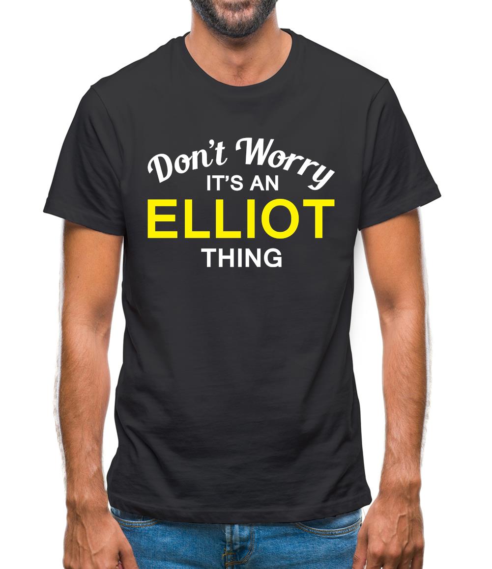 Don't Worry It's an ELLIOT Thing! Mens T-Shirt Don't Worry It's an ELLIOT Thing! Mens T-Shirt