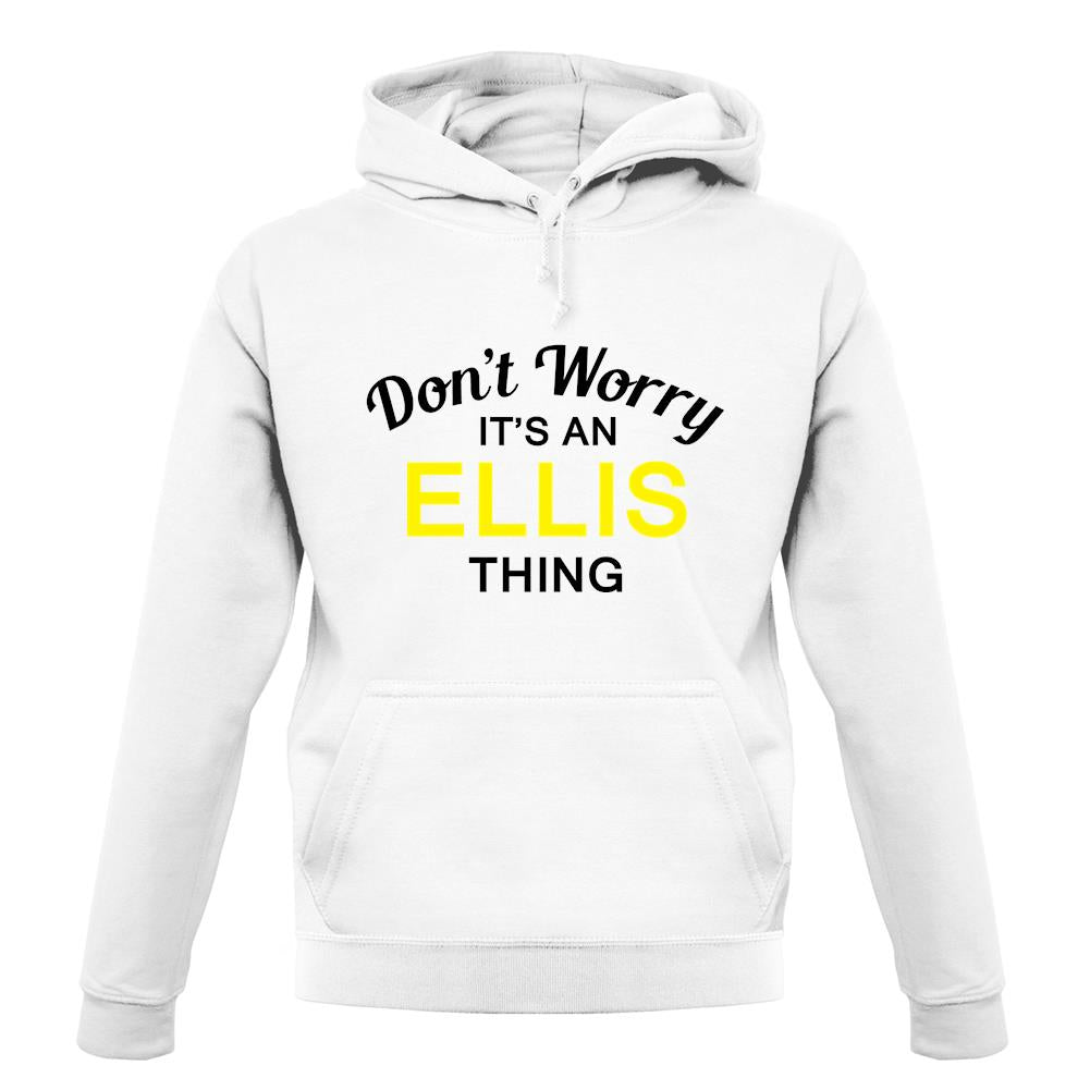 Don't Worry It's an ELLIS Thing! unisex hoodie Don't Worry It's an ELLIS Thing! unisex hoodie