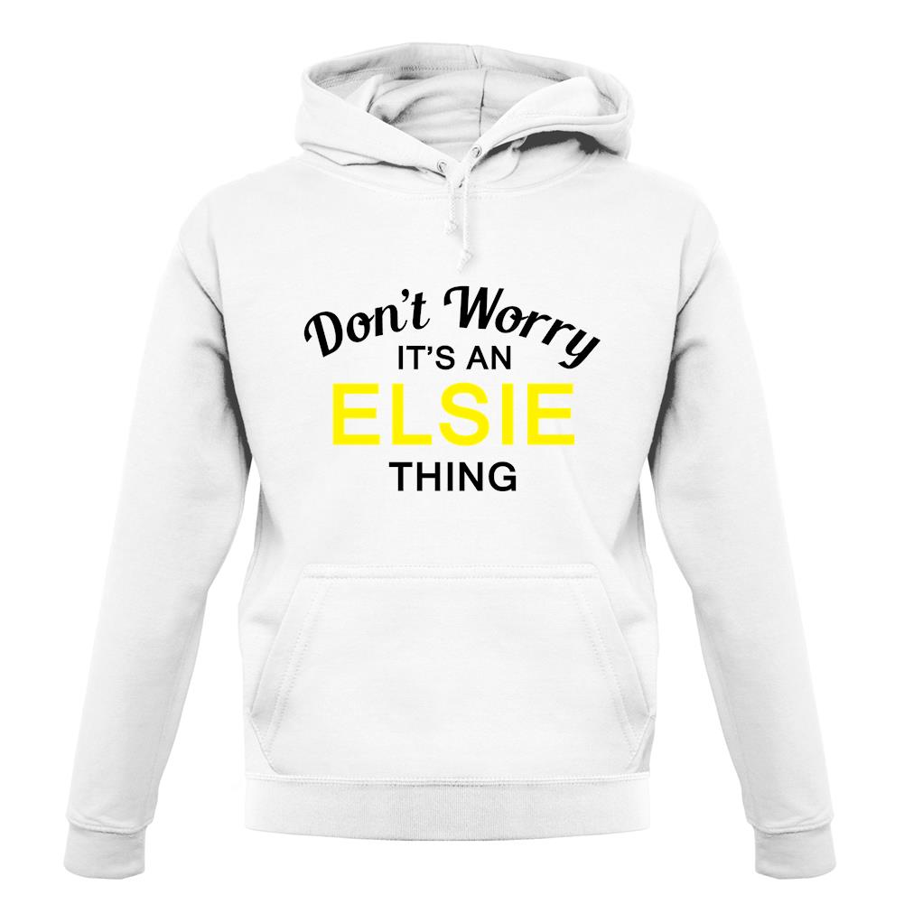 Don't Worry It's an ELSIE Thing! unisex hoodie Don't Worry It's an ELSIE Thing! unisex hoodie