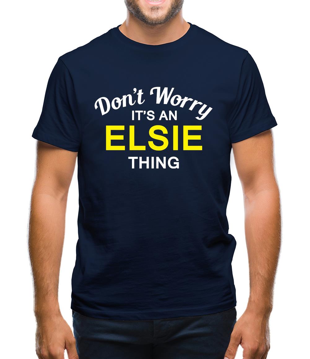 Don't Worry It's an ELSIE Thing! Mens T-Shirt Don't Worry It's an ELSIE Thing! Mens T-Shirt