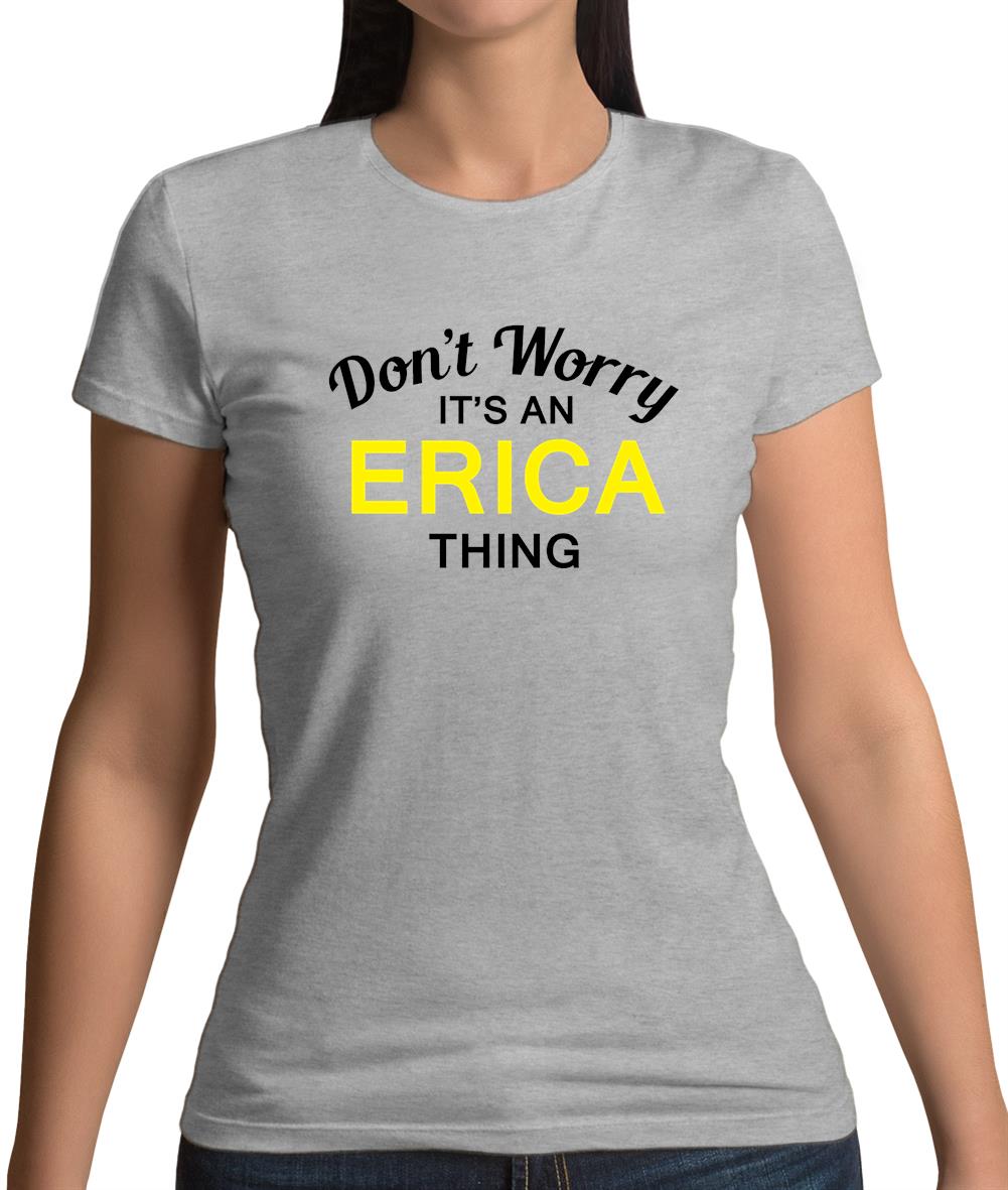 Don't Worry It's an ERICA Thing! Womens T-Shirt Don't Worry It's an ERICA Thing! Womens T-Shirt