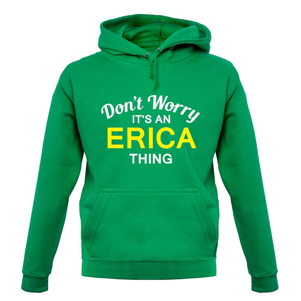 Don't Worry It's an ERICA Thing! unisex hoodie Don't Worry It's an ERICA Thing! unisex hoodie