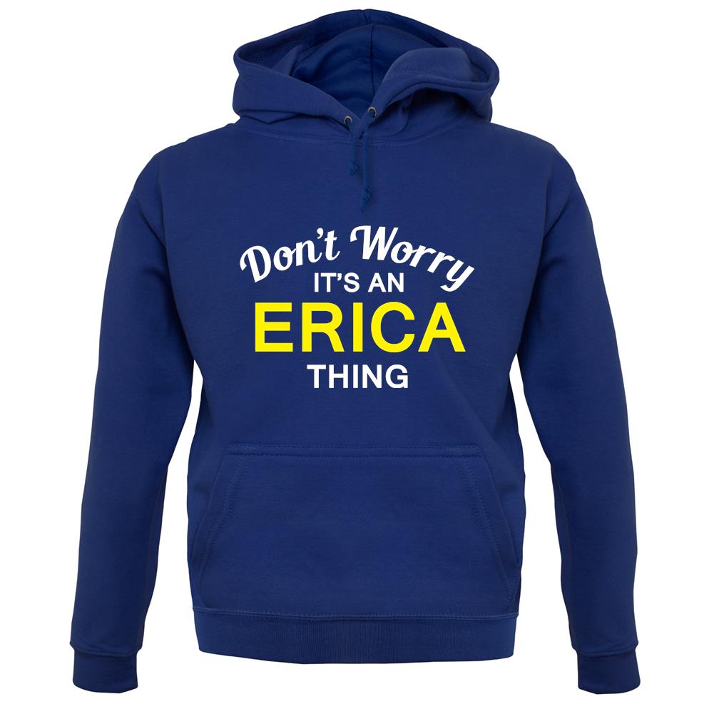 Don't Worry It's an ERICA Thing! unisex hoodie Don't Worry It's an ERICA Thing! unisex hoodie