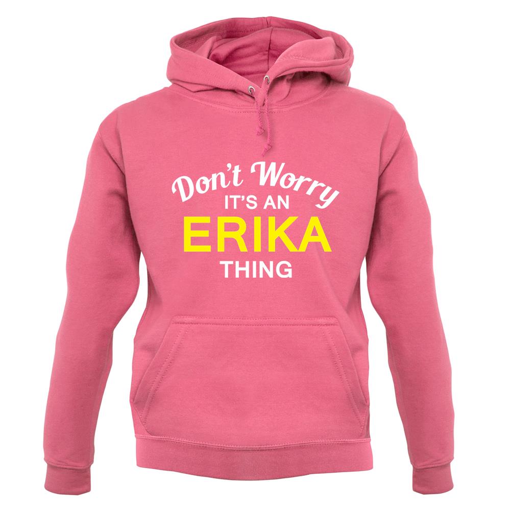 Don't Worry It's an ERIKA Thing! unisex hoodie Don't Worry It's an ERIKA Thing! unisex hoodie