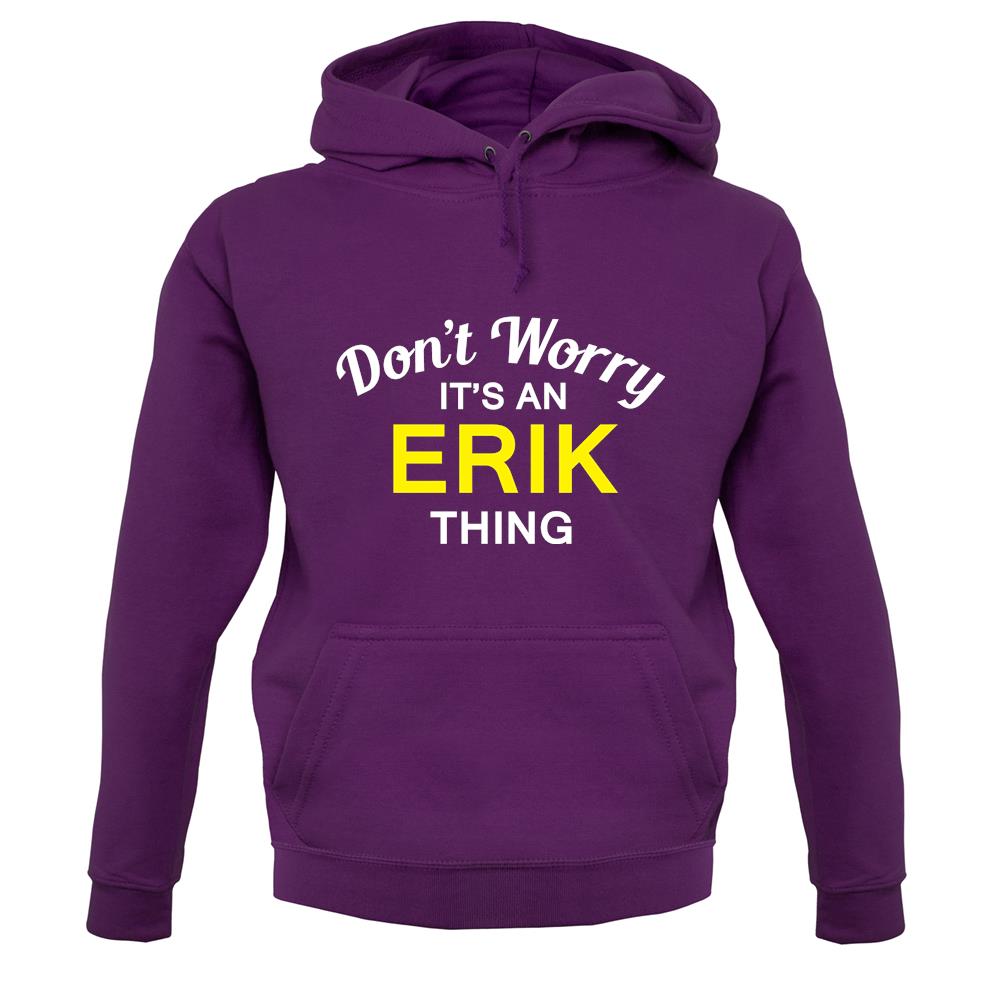 Don't Worry It's an ERIK Thing! unisex hoodie Don't Worry It's an ERIK Thing! unisex hoodie