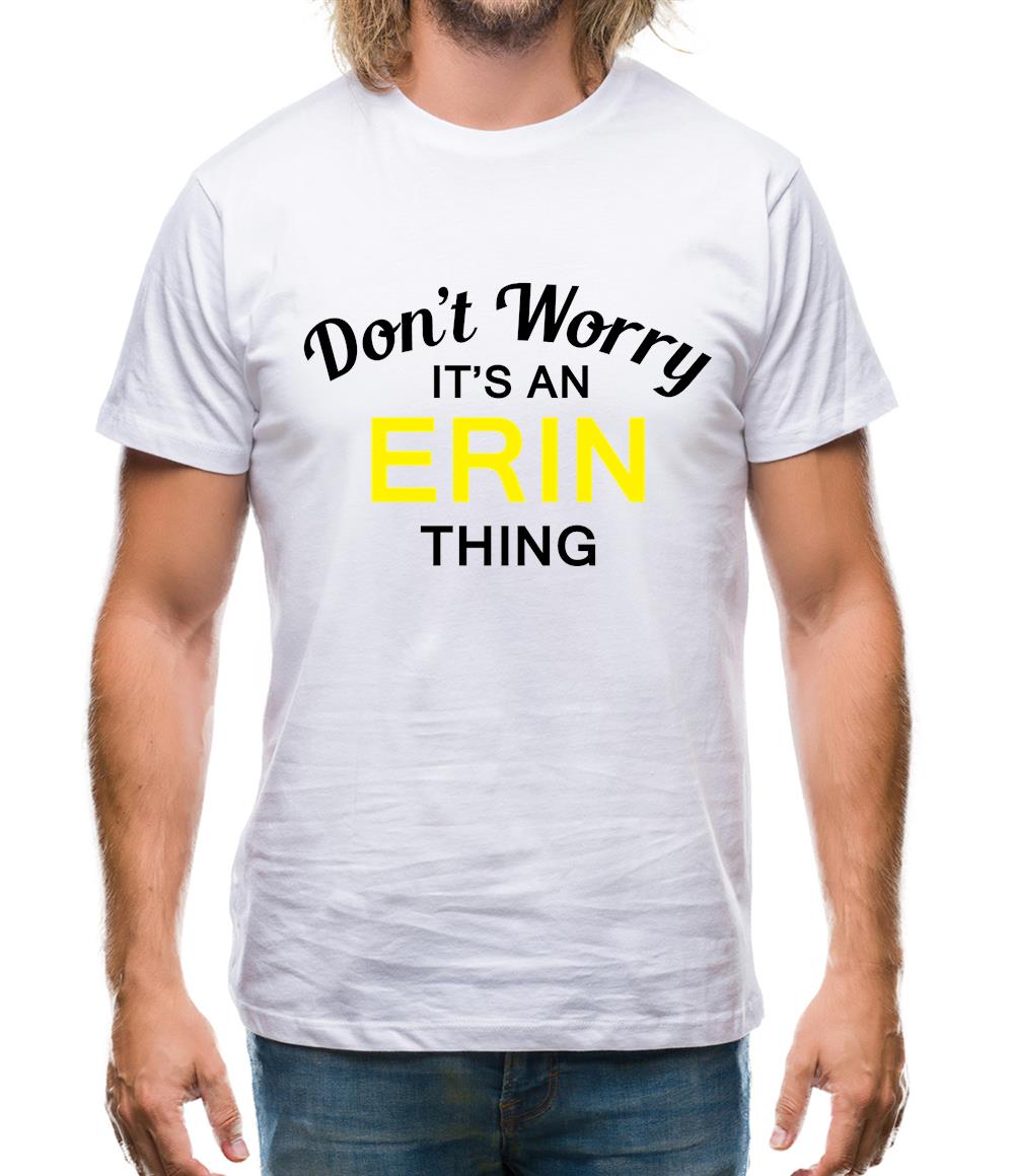 Don't Worry It's an ERIN Thing! Mens T-Shirt Don't Worry It's an ERIN Thing! Mens T-Shirt