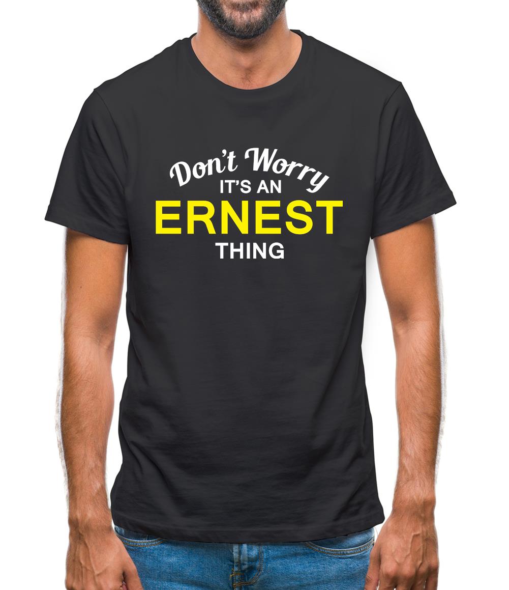 Don't Worry It's an ERNEST Thing! Mens T-Shirt Don't Worry It's an ERNEST Thing! Mens T-Shirt