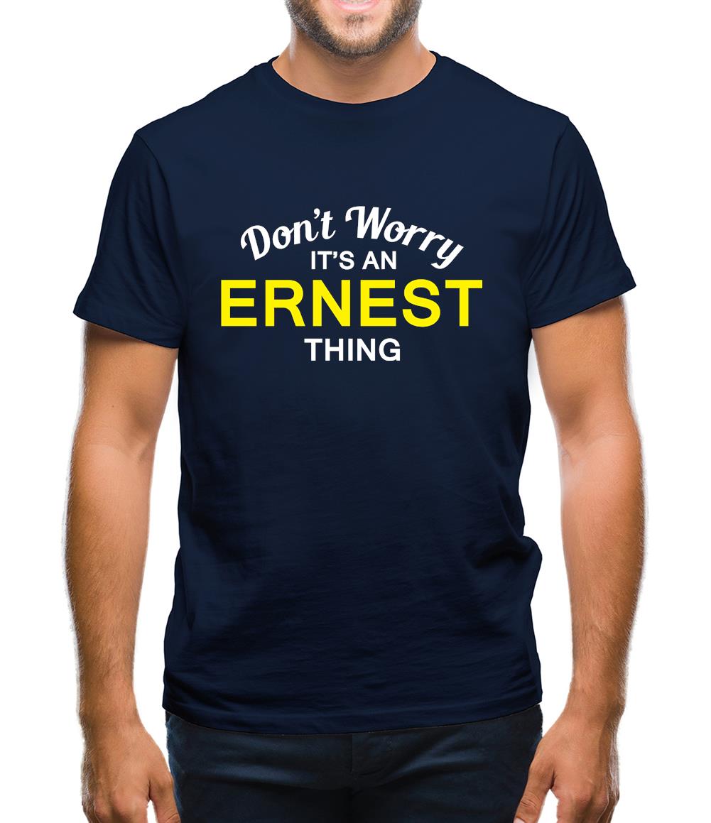 Don't Worry It's an ERNEST Thing! Mens T-Shirt Don't Worry It's an ERNEST Thing! Mens T-Shirt