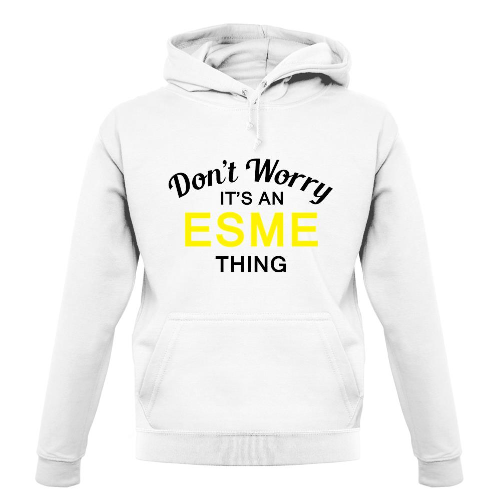 Don't Worry It's an ESME Thing! unisex hoodie Don't Worry It's an ESME Thing! unisex hoodie