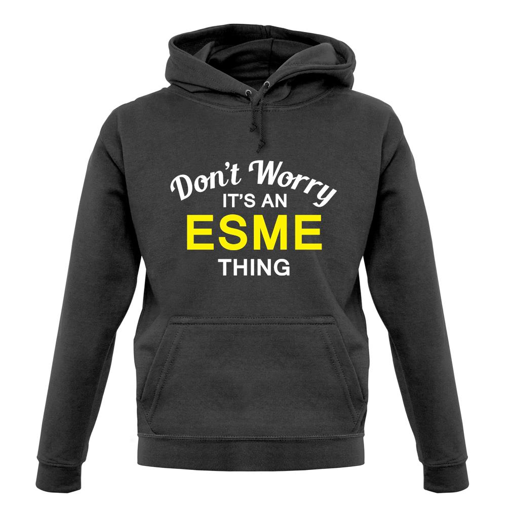 Don't Worry It's an ESME Thing! unisex hoodie Don't Worry It's an ESME Thing! unisex hoodie