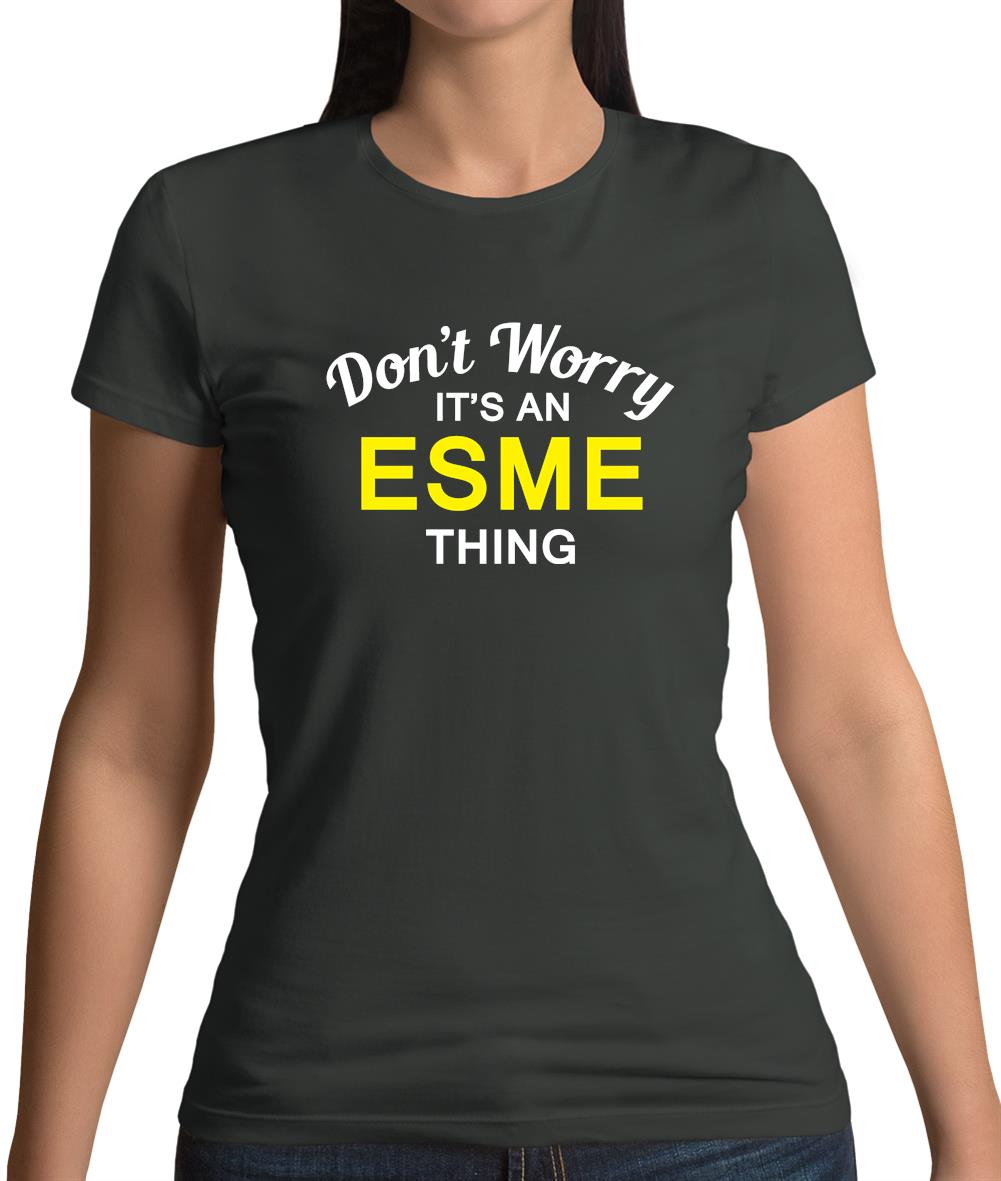 Don't Worry It's an ESME Thing! Womens T-Shirt Don't Worry It's an ESME Thing! Womens T-Shirt