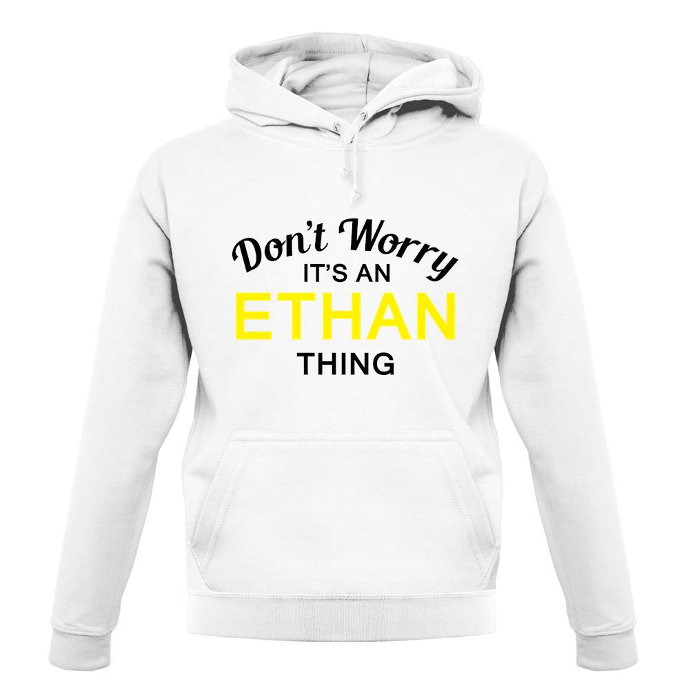 Don't Worry It's an ETHAN Thing! unisex hoodie Don't Worry It's an ETHAN Thing! unisex hoodie