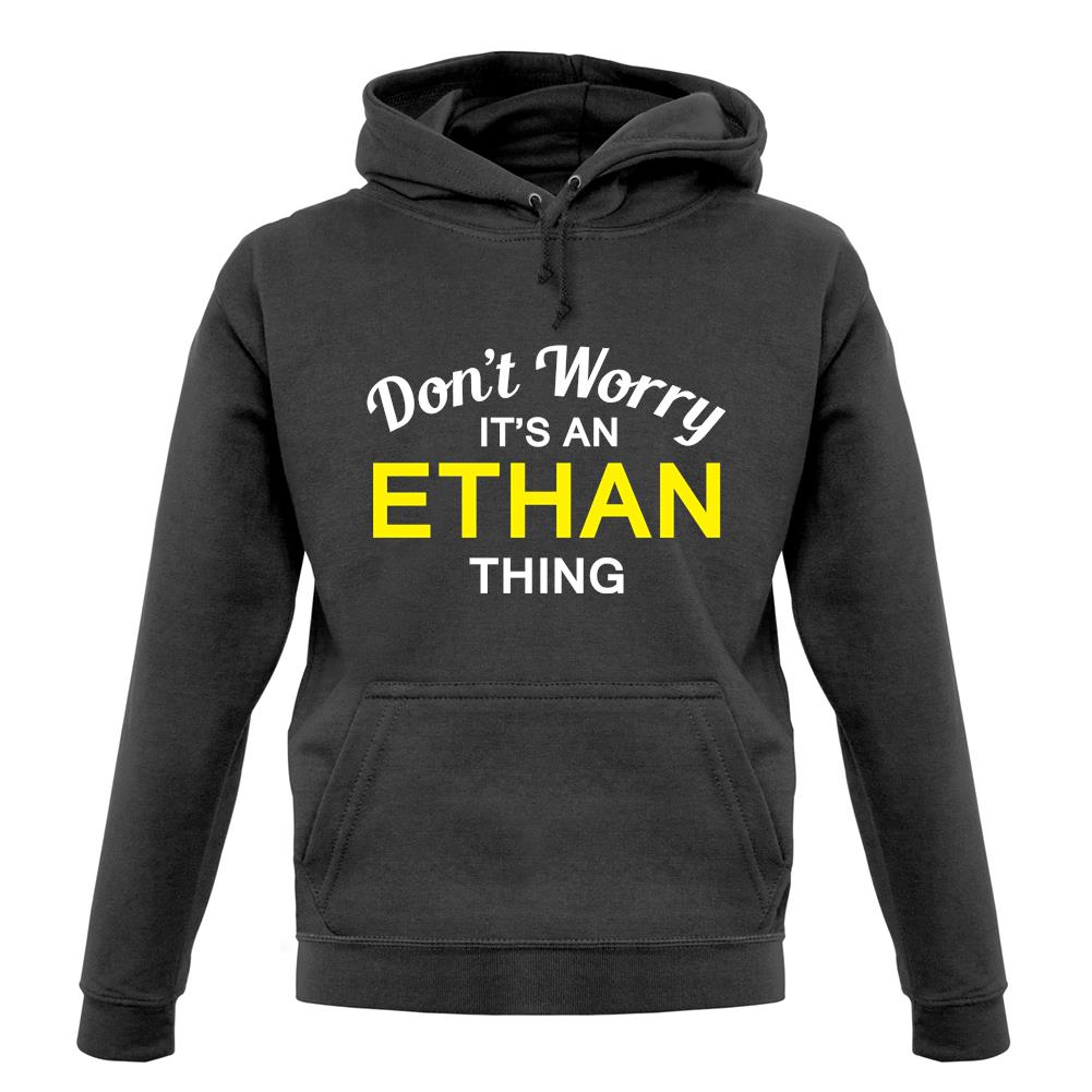 Don't Worry It's an ETHAN Thing! unisex hoodie Don't Worry It's an ETHAN Thing! unisex hoodie