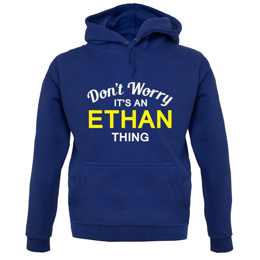 Don't Worry It's an ETHAN Thing! unisex hoodie Don't Worry It's an ETHAN Thing! unisex hoodie