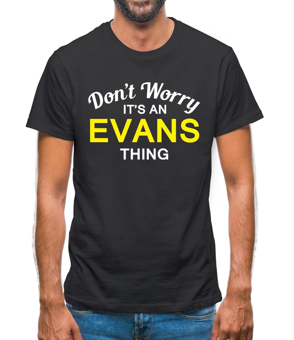 Don't Worry It's an EVANS Thing! Mens T-Shirt Don't Worry It's an EVANS Thing! Mens T-Shirt