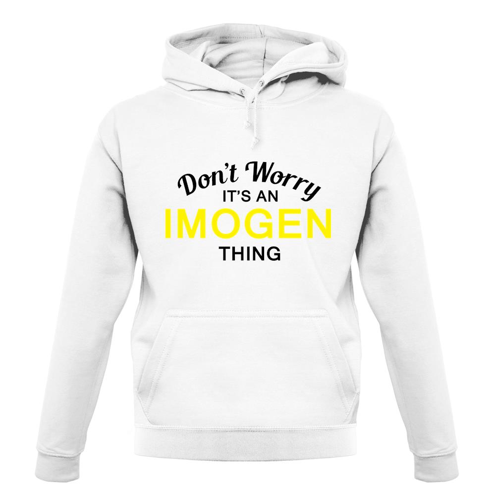 Don't Worry It's an IMOGEN Thing! unisex hoodie Don't Worry It's an IMOGEN Thing! unisex hoodie