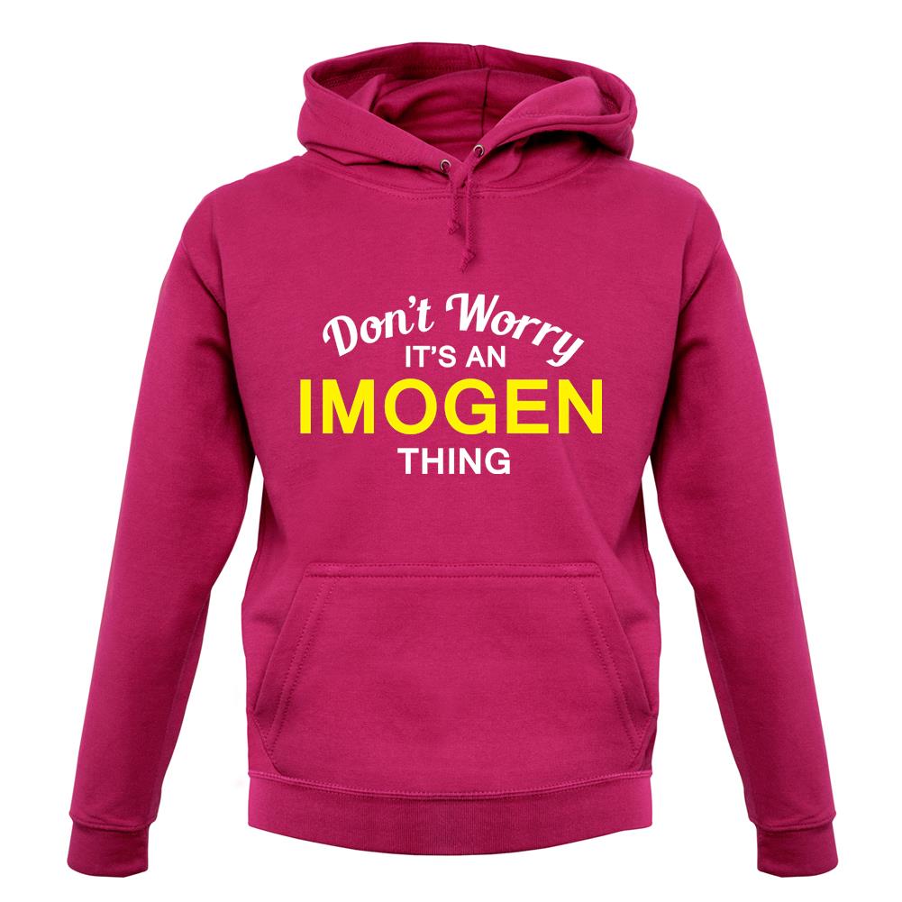 Don't Worry It's an IMOGEN Thing! unisex hoodie Don't Worry It's an IMOGEN Thing! unisex hoodie