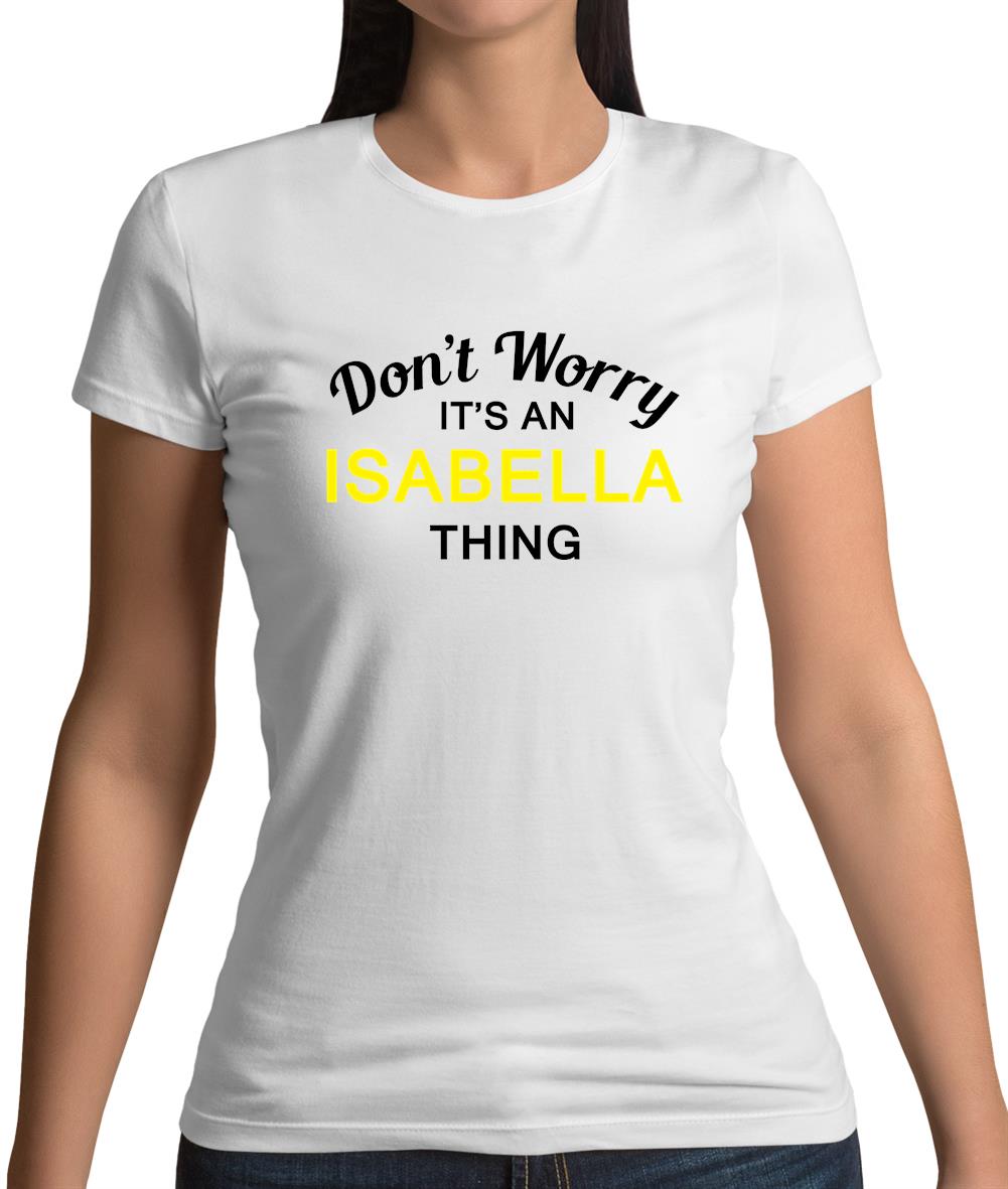 Don't Worry It's an ISABELLA Thing! Womens T-Shirt Don't Worry It's an ISABELLA Thing! Womens T-Shirt