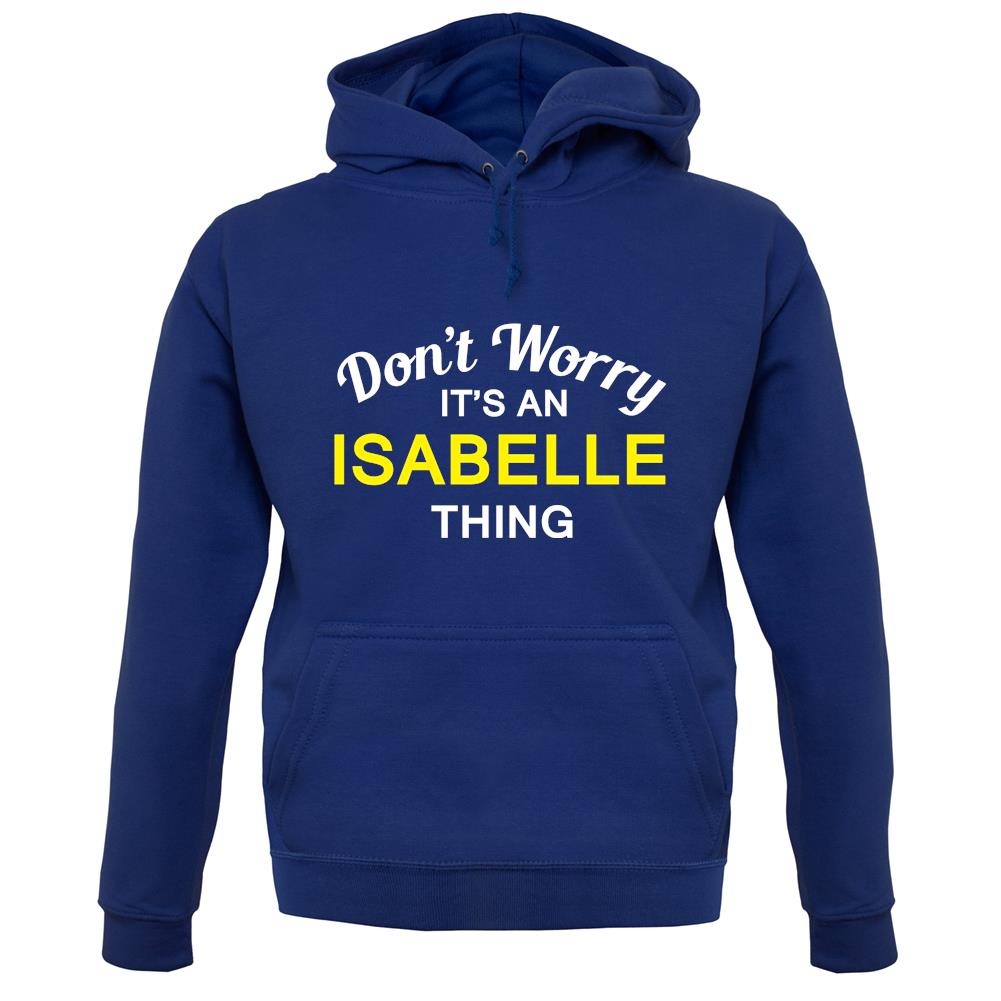Don't Worry It's an ISABELLE Thing! unisex hoodie Don't Worry It's an ISABELLE Thing! unisex hoodie