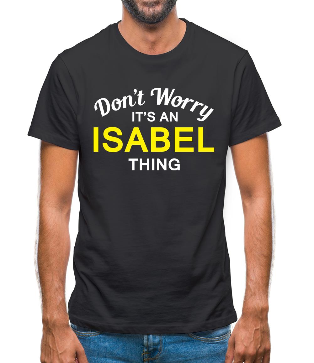 Don't Worry It's an ISABEL Thing! Mens T-Shirt Don't Worry It's an ISABEL Thing! Mens T-Shirt