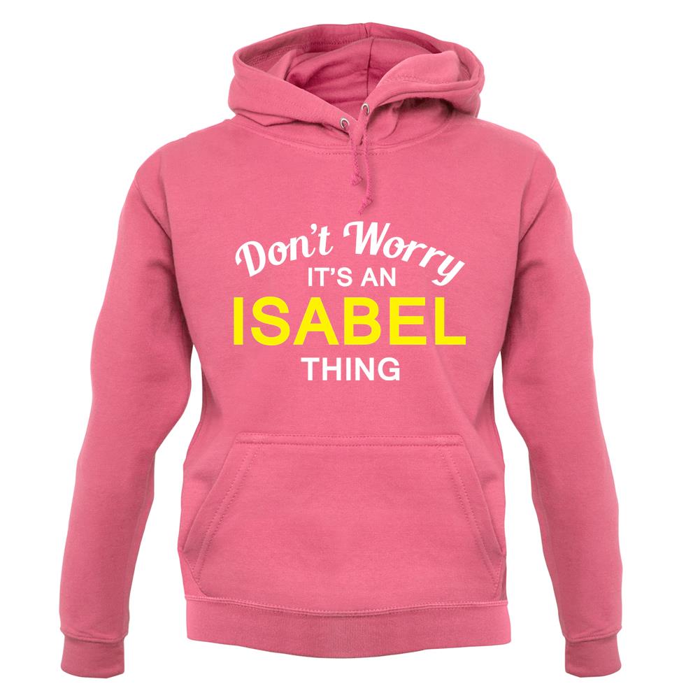 Don't Worry It's an ISABEL Thing! unisex hoodie Don't Worry It's an ISABEL Thing! unisex hoodie